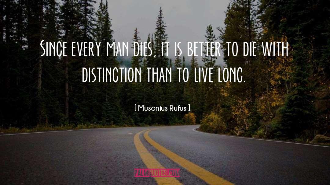 Musonius Rufus Quotes: Since every man dies, it