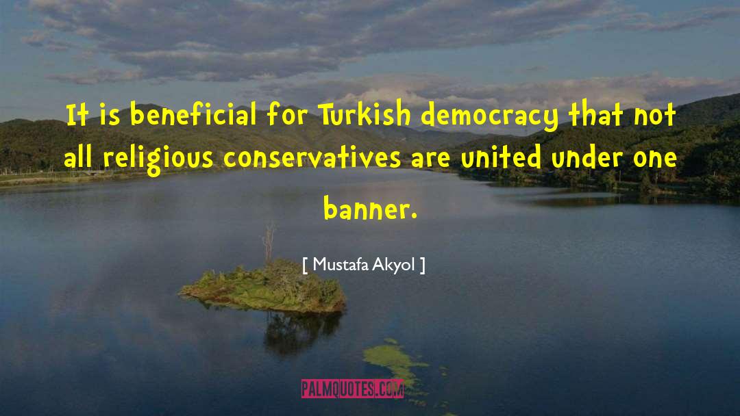 Mustafa Akyol Quotes: It is beneficial for Turkish
