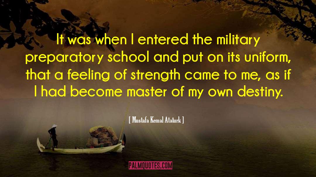 Mustafa Kemal Ataturk Quotes: It was when I entered