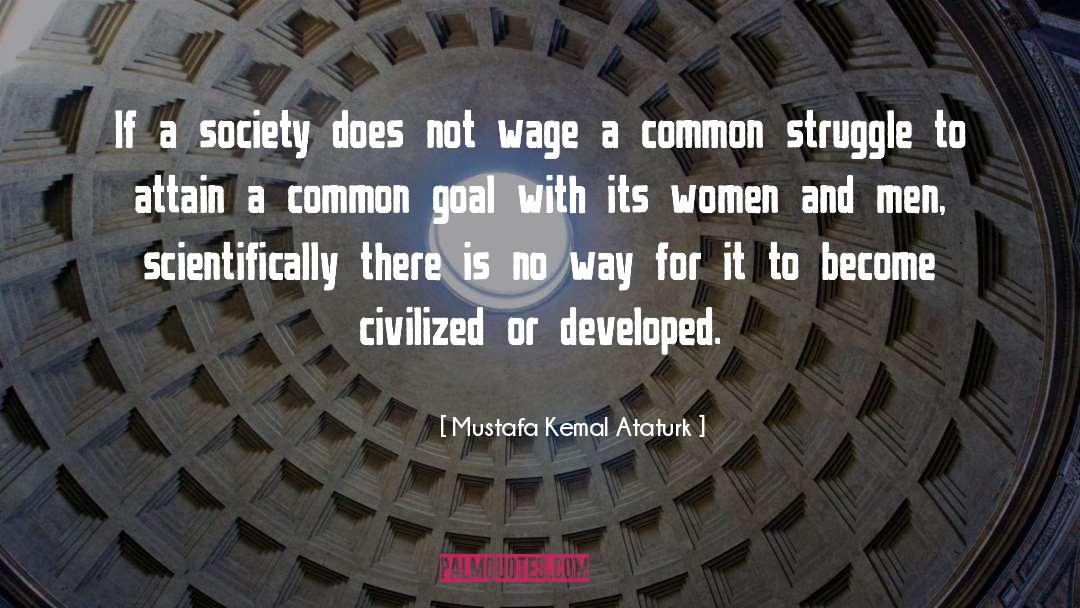 Mustafa Kemal Ataturk Quotes: If a society does not