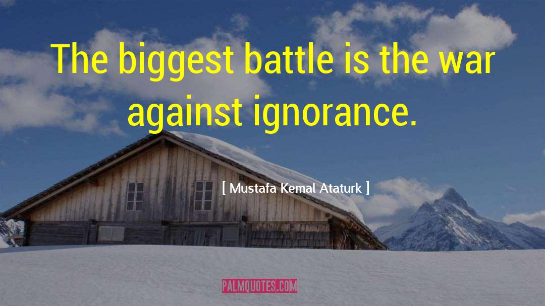 Mustafa Kemal Ataturk Quotes: The biggest battle is the