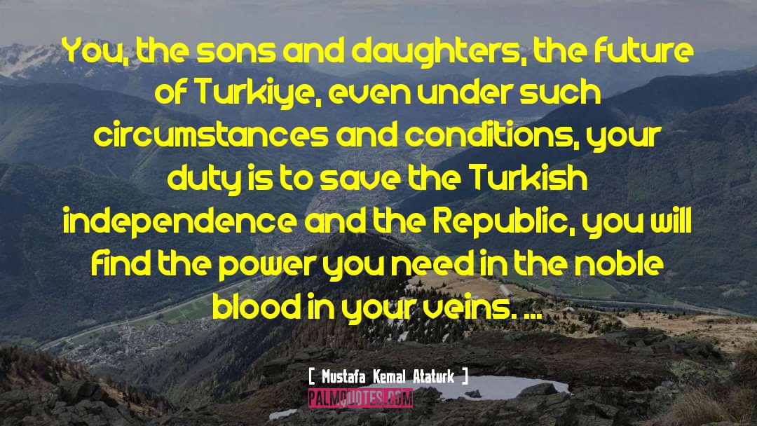 Mustafa Kemal Ataturk Quotes: You, the sons and daughters,