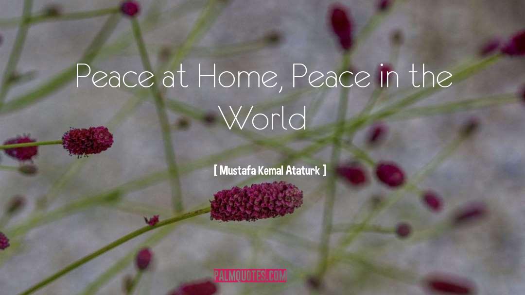 Mustafa Kemal Ataturk Quotes: Peace at Home, Peace in