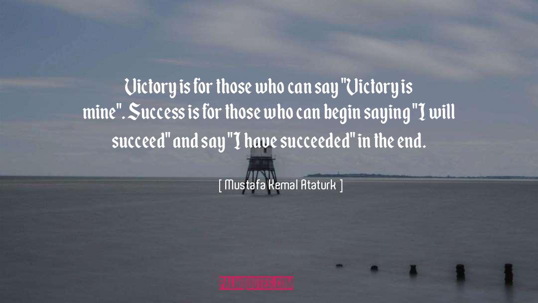 Mustafa Kemal Ataturk Quotes: Victory is for those who