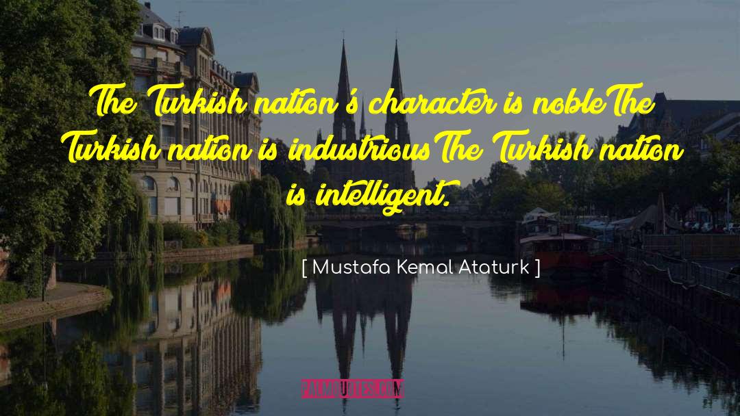 Mustafa Kemal Ataturk Quotes: The Turkish nation's character is