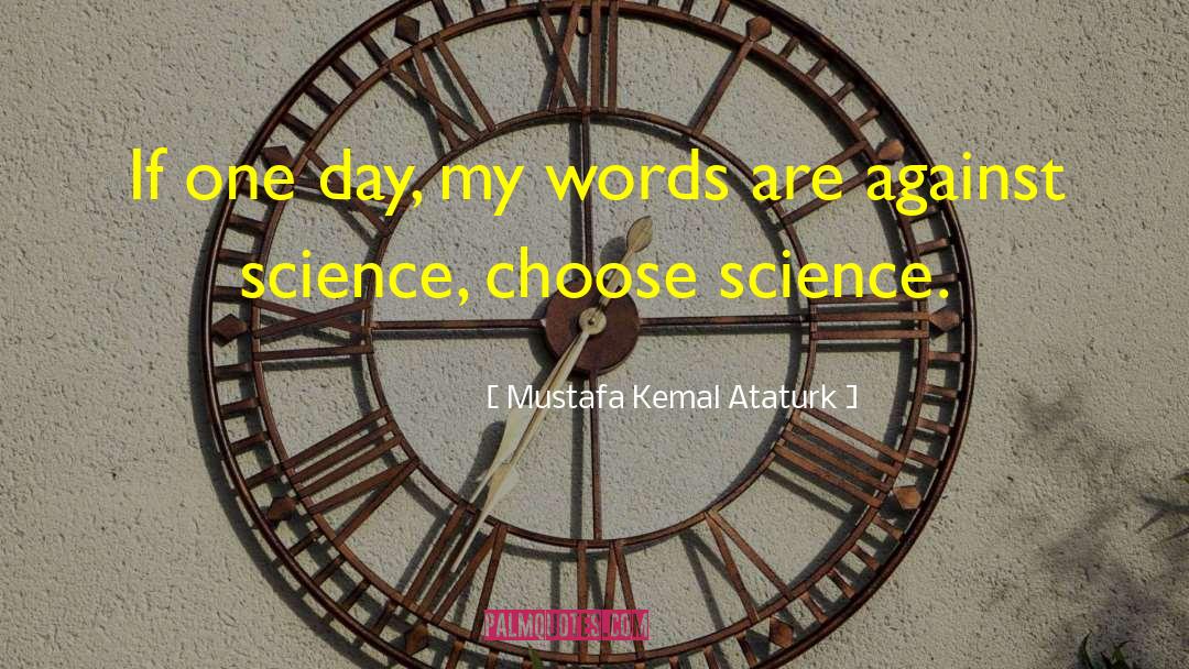 Mustafa Kemal Ataturk Quotes: If one day, my words