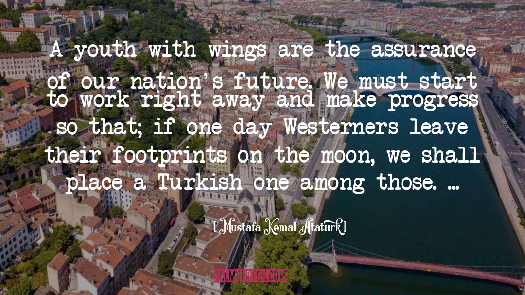 Mustafa Kemal Ataturk Quotes: A youth with wings are