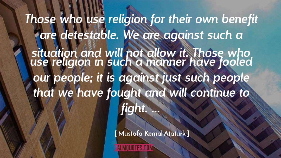 Mustafa Kemal Ataturk Quotes: Those who use religion for