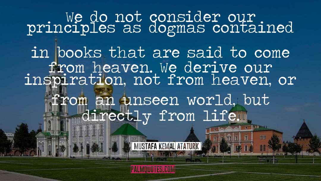 Mustafa Kemal Ataturk Quotes: We do not consider our