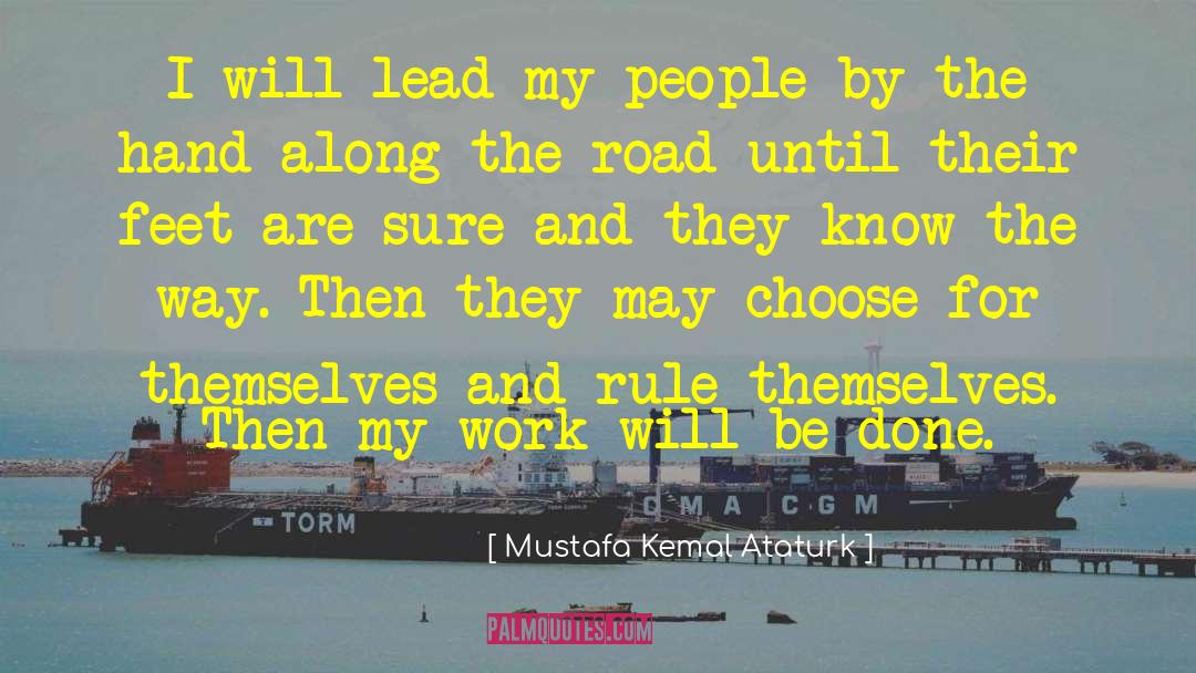 Mustafa Kemal Ataturk Quotes: I will lead my people