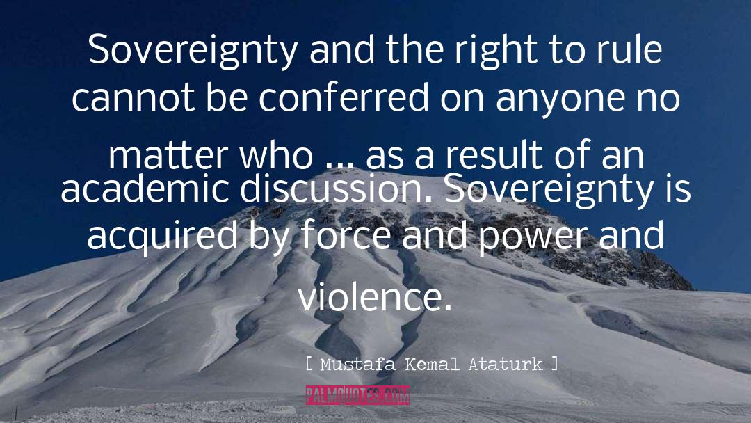 Mustafa Kemal Ataturk Quotes: Sovereignty and the right to