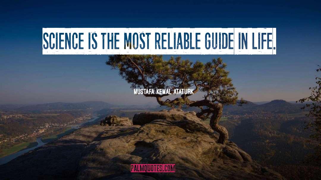 Mustafa Kemal Ataturk Quotes: Science is the most reliable