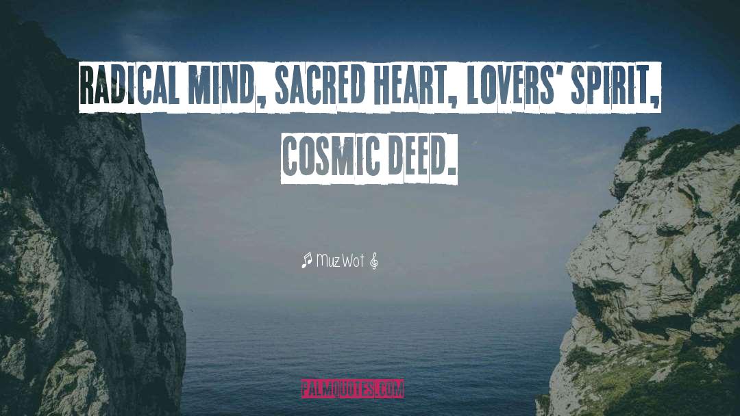 MuzWot Quotes: Radical mind, sacred heart, lovers'
