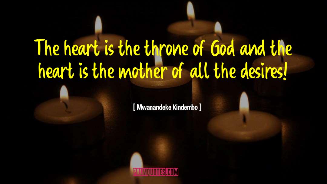 Mwanandeke Kindembo Quotes: The heart is the throne