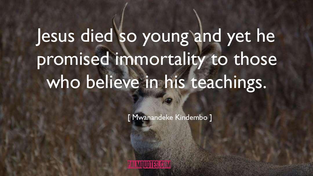 Mwanandeke Kindembo Quotes: Jesus died so young and