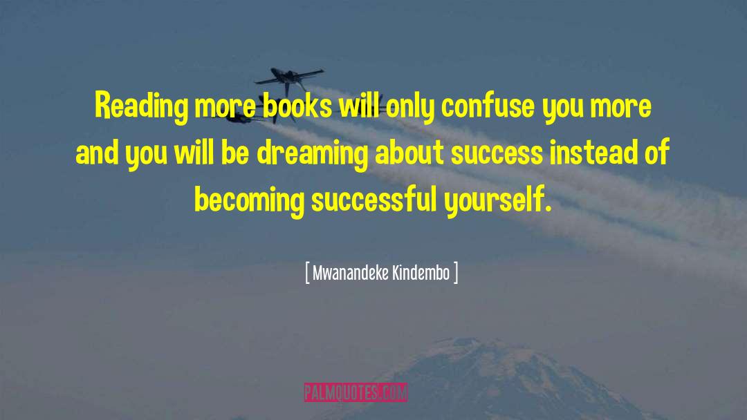 Mwanandeke Kindembo Quotes: Reading more books will only