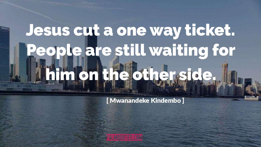 Mwanandeke Kindembo Quotes: Jesus cut a one way
