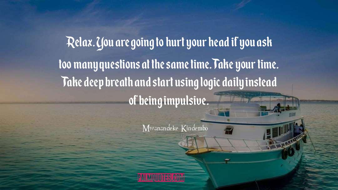 Mwanandeke Kindembo Quotes: Relax. You are going to