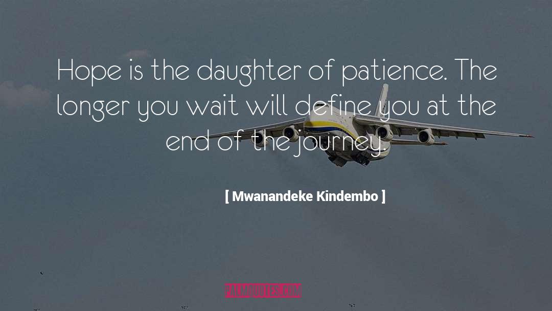 Mwanandeke Kindembo Quotes: Hope is the daughter of