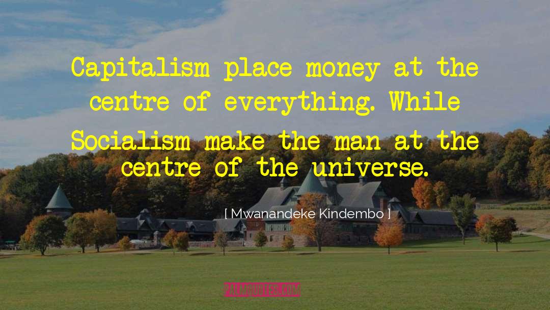 Mwanandeke Kindembo Quotes: Capitalism place money at the