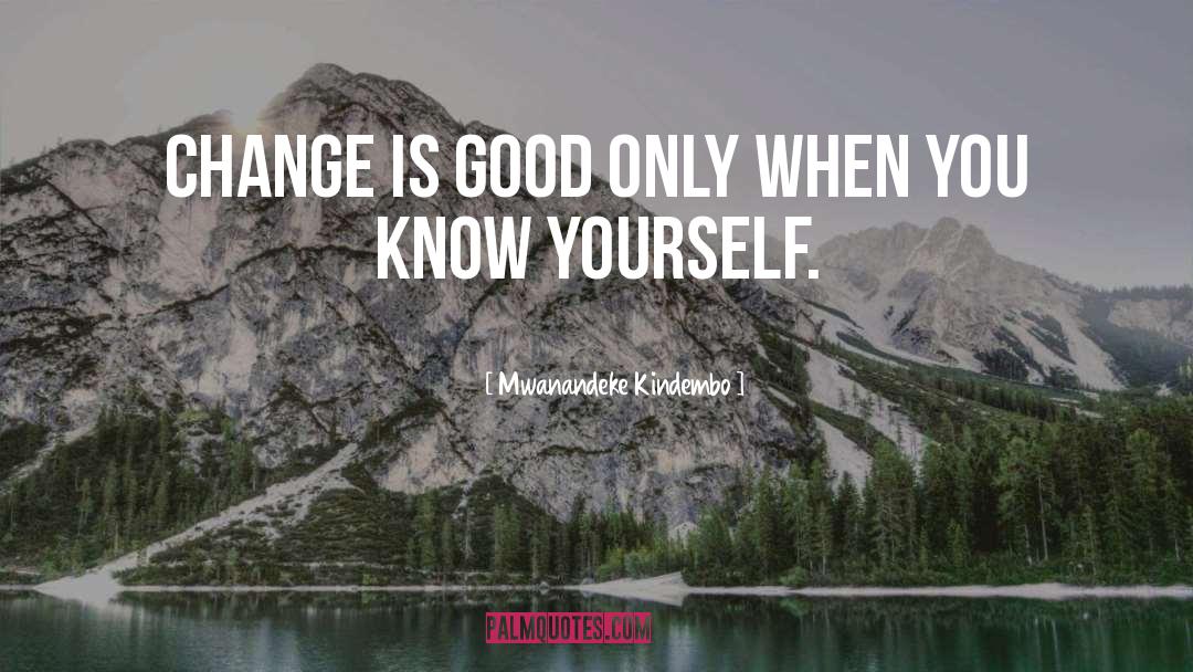 Mwanandeke Kindembo Quotes: Change is good only when