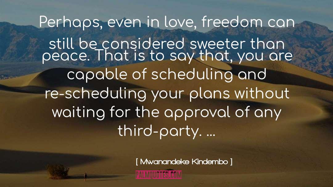 Mwanandeke Kindembo Quotes: Perhaps, even in love, freedom