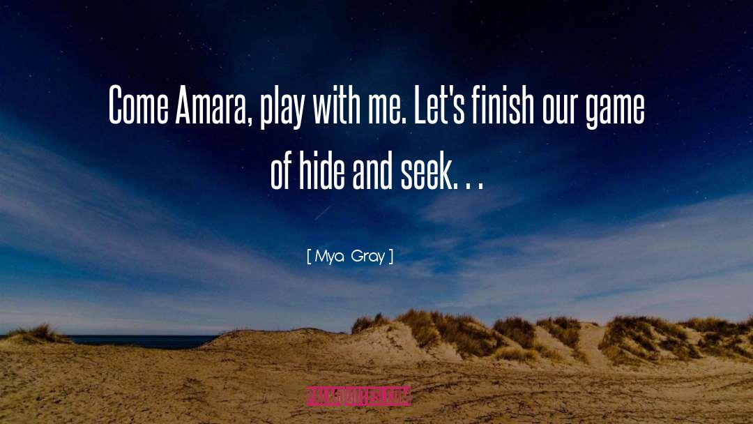 Mya  Gray Quotes: Come Amara, play with me.