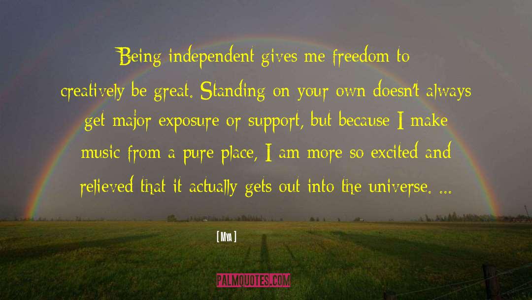 Mya Quotes: Being independent gives me freedom