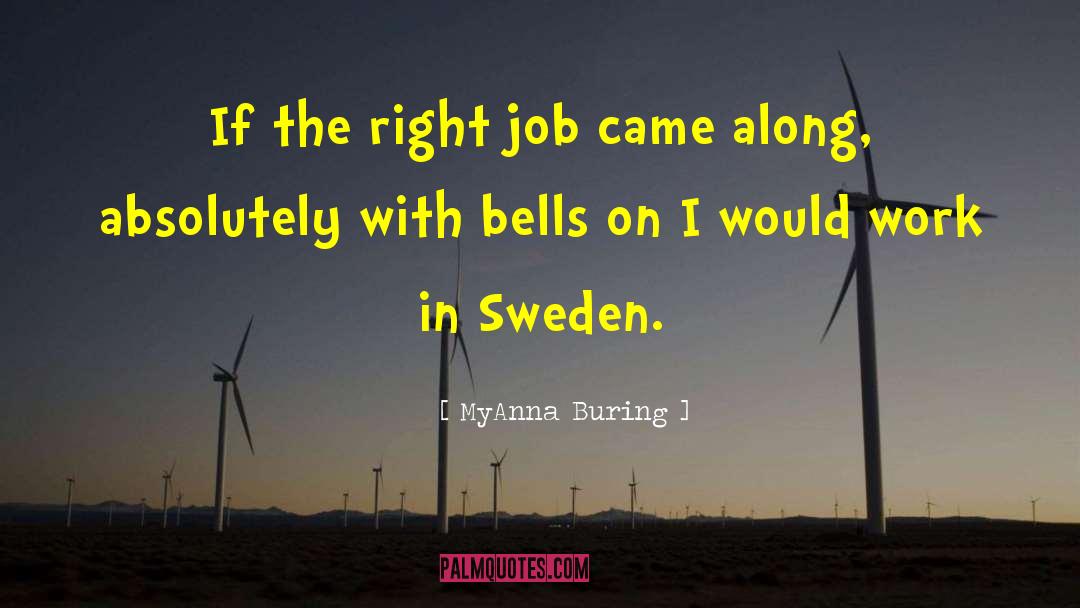 MyAnna Buring Quotes: If the right job came