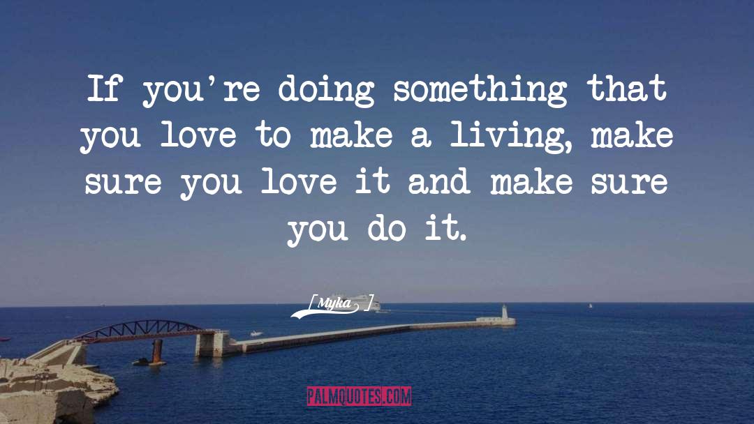 Myka 9 Quotes: If you're doing something that