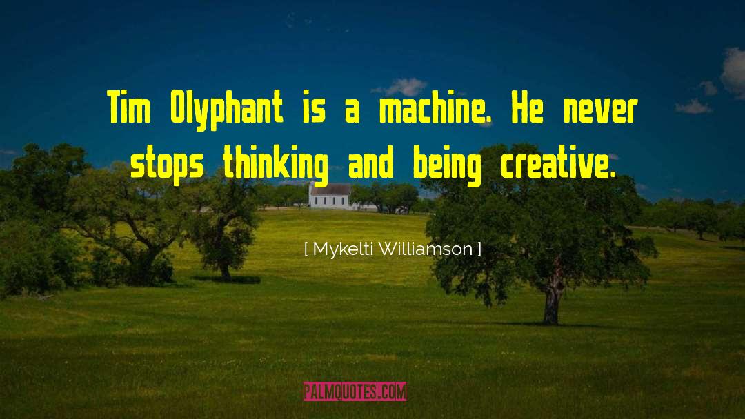 Mykelti Williamson Quotes: Tim Olyphant is a machine.
