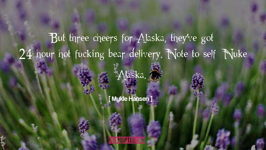 Mykle Hansen Quotes: But three cheers for Alaska,