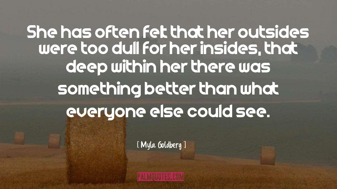 Myla Goldberg Quotes: She has often felt that