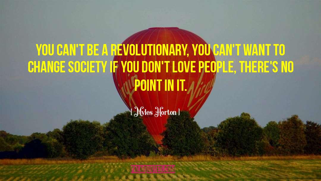 Myles Horton Quotes: You can't be a revolutionary,