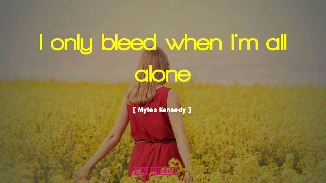 Myles Kennedy Quotes: I only bleed when I'm