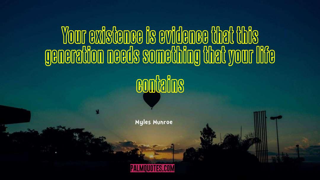 Myles Munroe Quotes: Your existence is evidence that