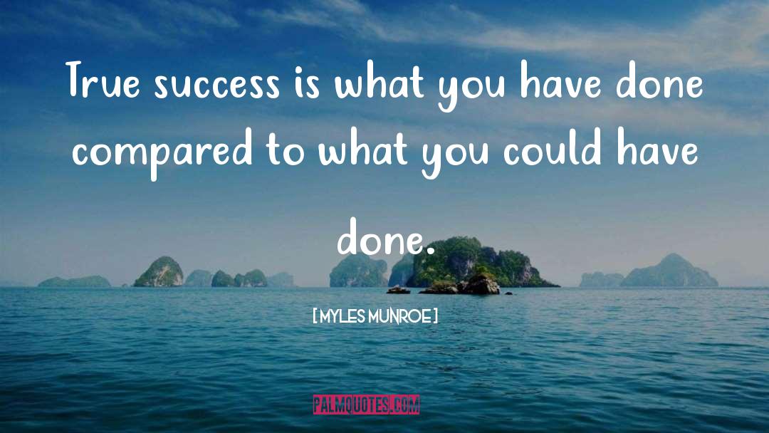Myles Munroe Quotes: True success is what you
