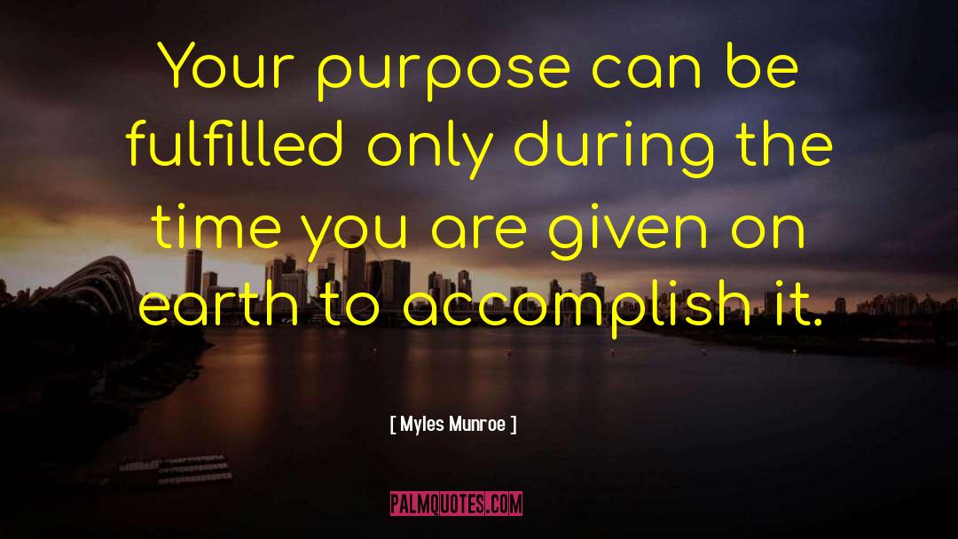 Myles Munroe Quotes: Your purpose can be fulfilled