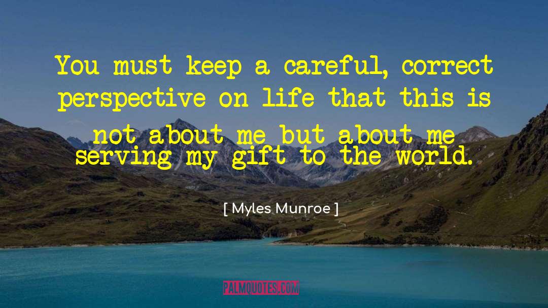 Myles Munroe Quotes: You must keep a careful,