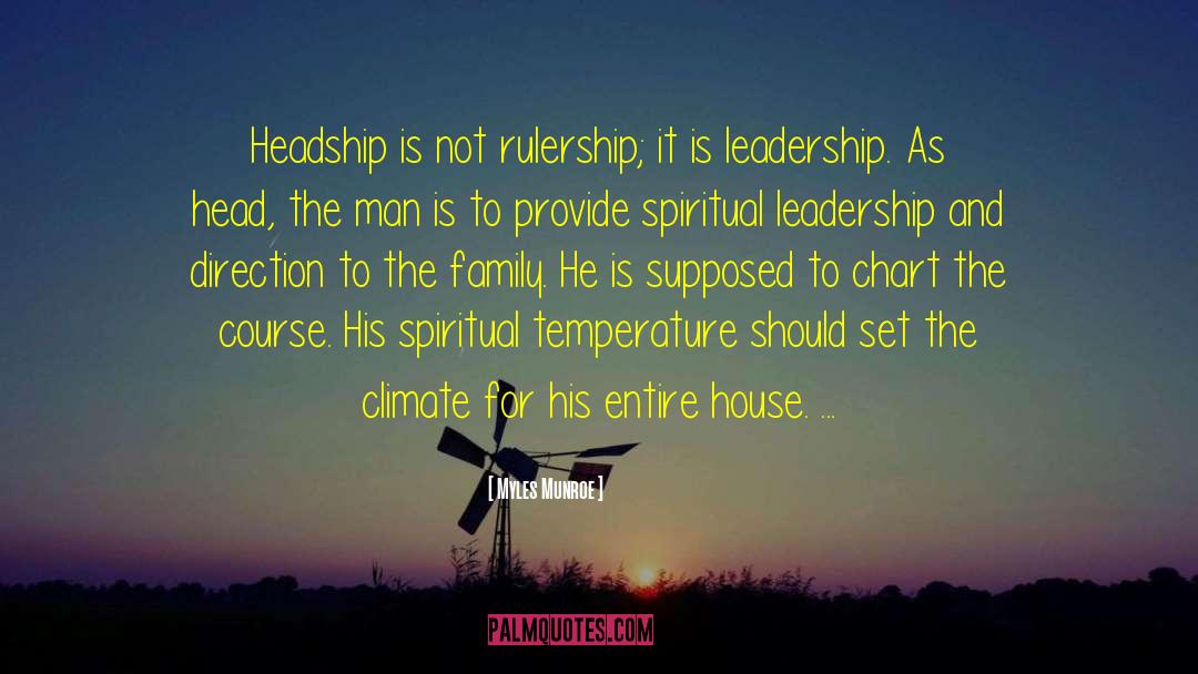 Myles Munroe Quotes: Headship is not rulership; it