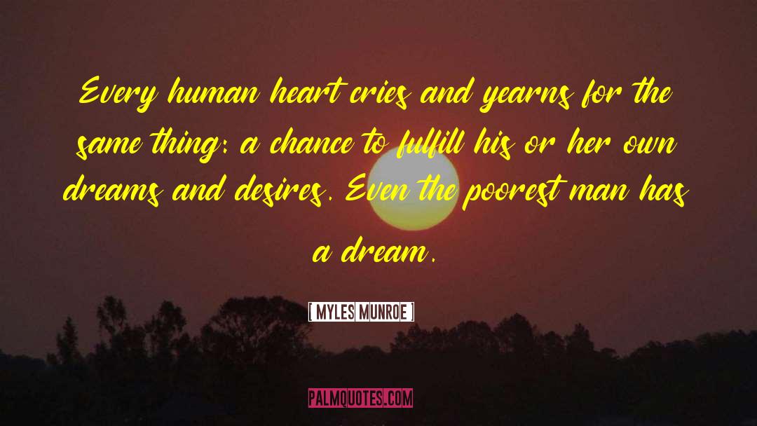 Myles Munroe Quotes: Every human heart cries and