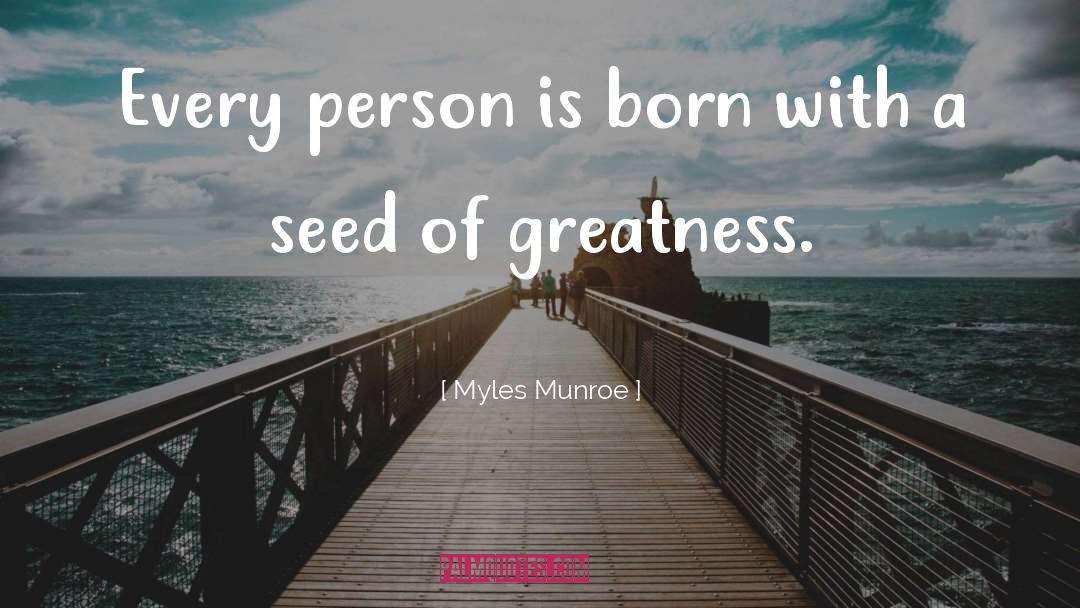 Myles Munroe Quotes: Every person is born with