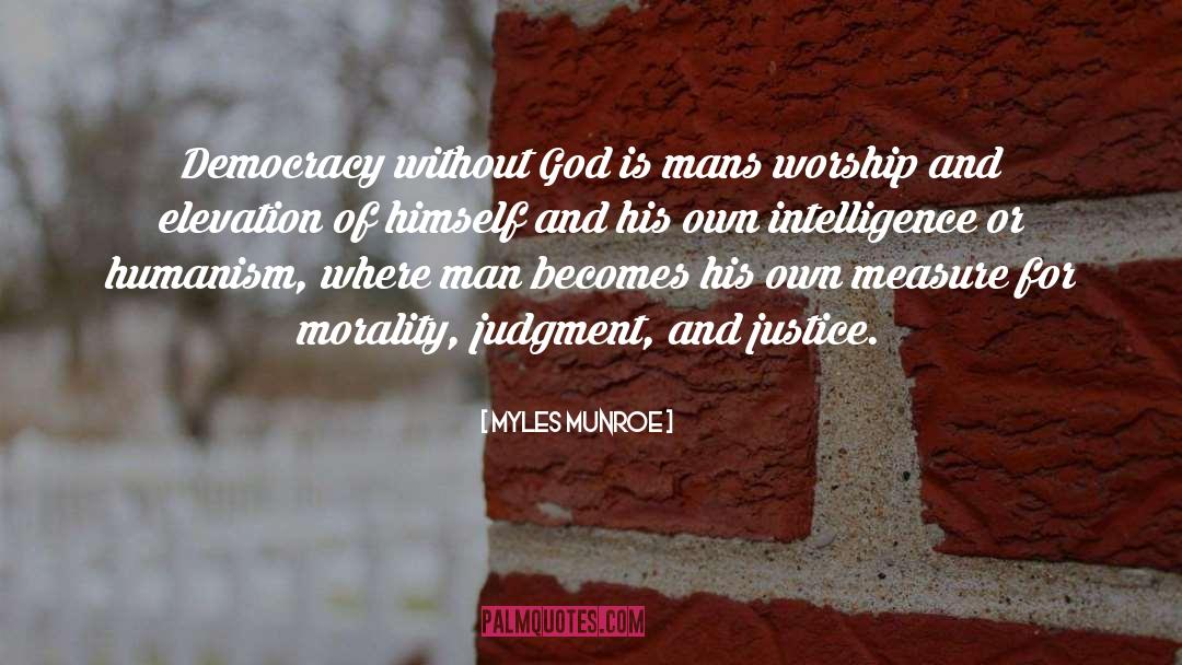 Myles Munroe Quotes: Democracy without God is mans