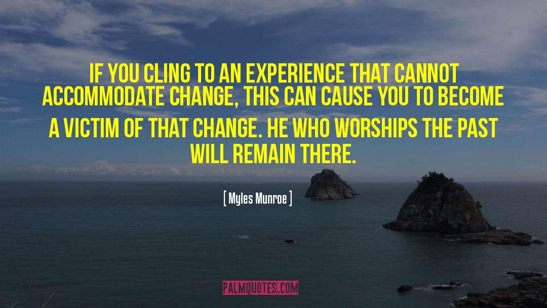 Myles Munroe Quotes: If you cling to an