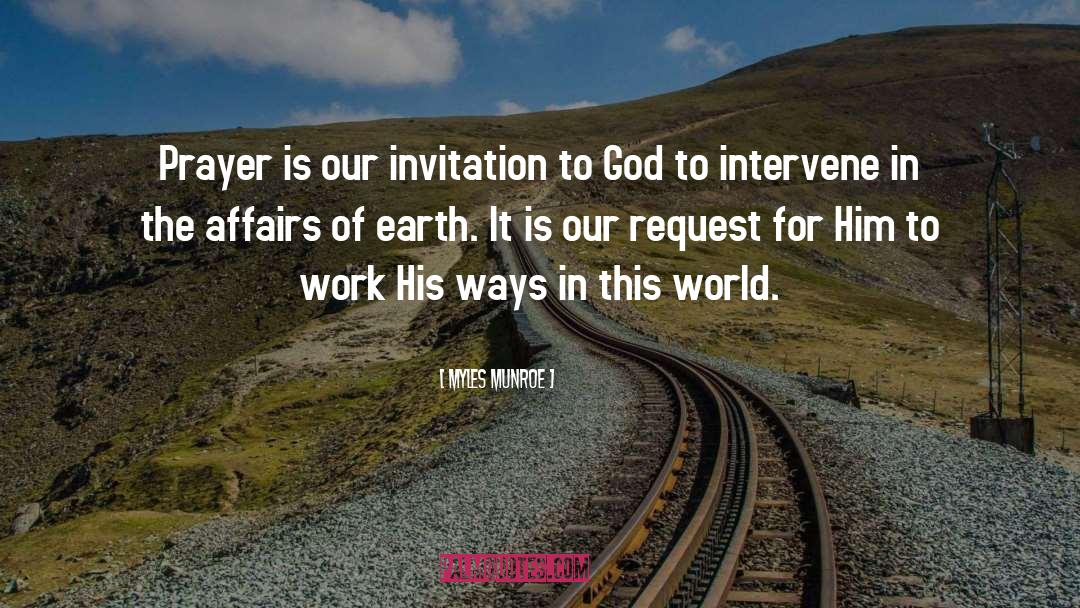 Myles Munroe Quotes: Prayer is our invitation to