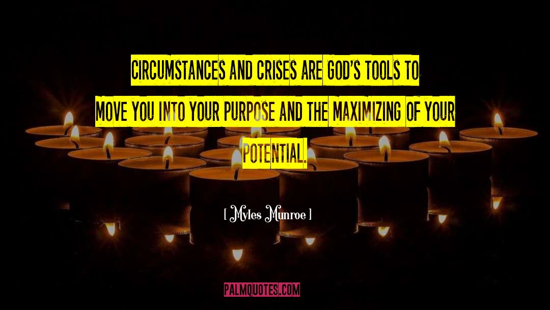 Myles Munroe Quotes: Circumstances and crises are God's