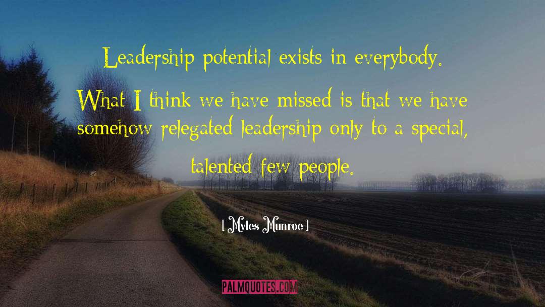 Myles Munroe Quotes: Leadership potential exists in everybody.