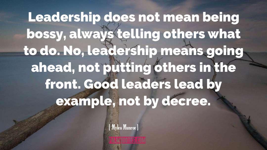 Myles Munroe Quotes: Leadership does not mean being