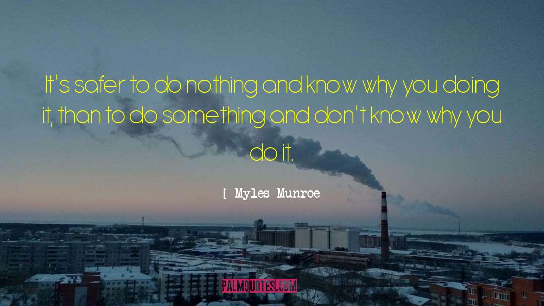 Myles Munroe Quotes: It's safer to do nothing