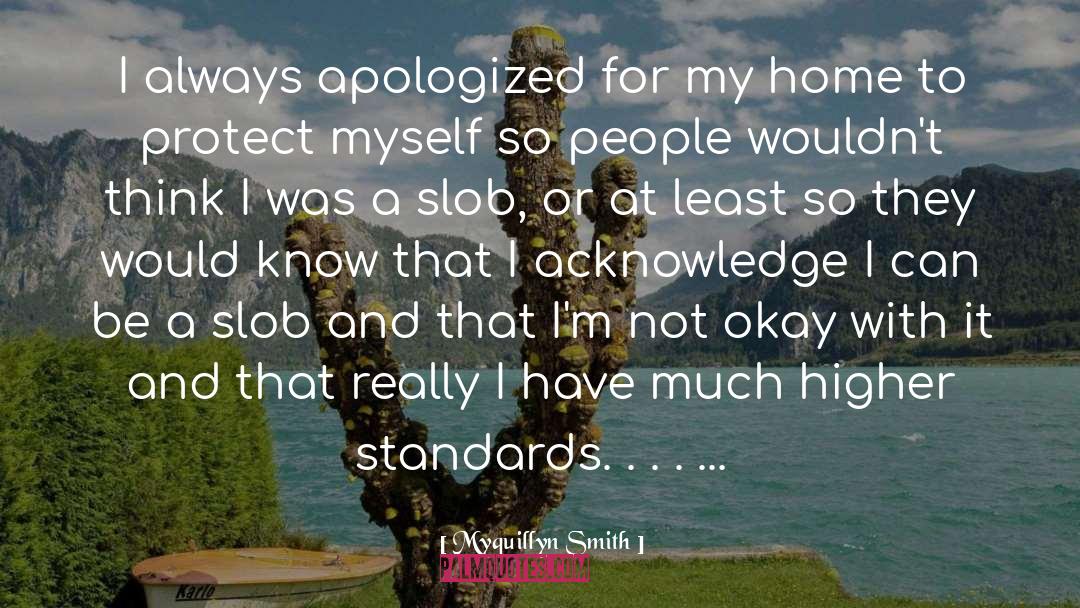 Myquillyn Smith Quotes: I always apologized for my